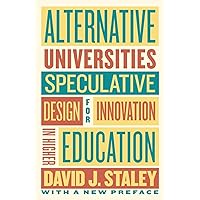 Alternative Universities: Speculative Design for Innovation in Higher Education Alternative Universities: Speculative Design for Innovation in Higher Education Paperback Kindle Hardcover