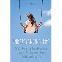 Understanding PMS: The Way People Talk About Premenstrual Syndrome And How Female Body Is Understood In Society