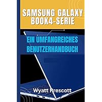 Samsung Galaxy Book4-Serie EIN UMFANGREICHES BENUTZERHANDBUCH: Alles, was Sie über Ihre Galaxy Book4-Serie wissen müssen (für Anfänger und Experten) (German Edition)