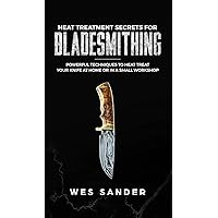 Heat Treatment Secrets for Bladesmithing Heat Treatment Secrets for Bladesmithing Hardcover Paperback