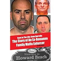 Born In The LIfe: Gene Borrello: The Story of An Ex-Bonanno Family Mafia Enforcer Born In The LIfe: Gene Borrello: The Story of An Ex-Bonanno Family Mafia Enforcer Paperback Kindle Hardcover