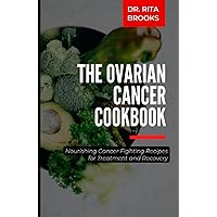 The Ovarian Cancer Cookbook: Nourishing Cancer Fighting Recipes for Treatment and Recovery (with Pictures) The Ovarian Cancer Cookbook: Nourishing Cancer Fighting Recipes for Treatment and Recovery (with Pictures) Hardcover Paperback