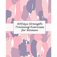 90Days Strength Training Exercises for Women: Improve Mobility, and Live Better in Your Body (Food Journal and Activity Tracker)