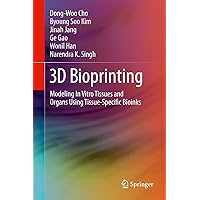 3D Bioprinting: Modeling In Vitro Tissues and Organs Using Tissue-Specific Bioinks 3D Bioprinting: Modeling In Vitro Tissues and Organs Using Tissue-Specific Bioinks Kindle Hardcover Paperback