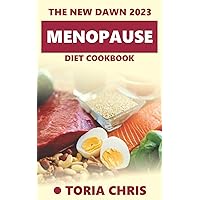 The New Dawn 2023 Menopause Diet Cookbook: Needful Friendly Recipes for Hormonal Balance and Wellness for Women During Menopause The New Dawn 2023 Menopause Diet Cookbook: Needful Friendly Recipes for Hormonal Balance and Wellness for Women During Menopause Kindle Paperback