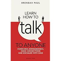 Learn How To Talk To Anyone: Overcome Awkwardness, Make Connections And Socialize With Ease (The Successful Introverts Guide Series)