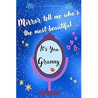 GRANNY - Mirror tell me who's the most beautiful ...It's You GRANNY: personalised lined diary GRANNY - GRANNY humor booklet - personalised lined notebook GRANNY (French Edition)