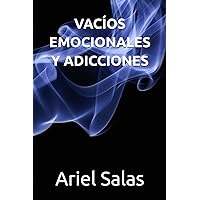VACÍOS EMOCIONALES Y ADICCIONES (Spanish Edition) VACÍOS EMOCIONALES Y ADICCIONES (Spanish Edition) Paperback Kindle