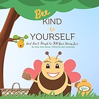 Bee Kind to Yourself: And Don't Forget to Fill Your Honey Jar Bee Kind to Yourself: And Don't Forget to Fill Your Honey Jar Paperback Kindle