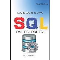 LEARN SQL IN 30 DAYS: DML DCL DDL TCL (FIRST EDITION)
