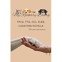 My Recovery Diary: My Dog's Diary/Notebook/Journal for CCL (TPLO, TTA, ESS, ELSS, ACL) and Luxation Patella Recovery made for Pets and Owners