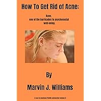 How To Get Rid of Acne: Acne, one of the barricades to psychosocial well-being. (A race to emotional PSEUDO-satisfaction. Book 1) How To Get Rid of Acne: Acne, one of the barricades to psychosocial well-being. (A race to emotional PSEUDO-satisfaction. Book 1) Kindle Paperback