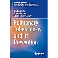 Pulmonary Tuberculosis and Its Prevention (Respiratory Disease Series: Diagnostic Tools and Disease Managements) Pulmonary Tuberculosis and Its Prevention (Respiratory Disease Series: Diagnostic Tools and Disease Managements) Kindle Hardcover