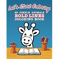 Let's Start Coloring - 99 Simple Animals - Bold Lines - Coloring Book: Perfect for Starters - Toddlers (1-2) + Preschoolers (3-5) Let's Start Coloring - 99 Simple Animals - Bold Lines - Coloring Book: Perfect for Starters - Toddlers (1-2) + Preschoolers (3-5) Paperback