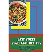 Easy Sweet Vegetable Recipes: Discover The True Value Of Potato