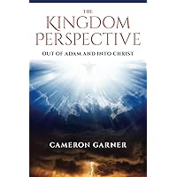 The Kingdom Perspective: Out of Adam and into Christ The Kingdom Perspective: Out of Adam and into Christ Paperback