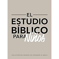 El estudio bíblico para niños: Una divertida manera de aprender la Biblia (Spanish Edition) El estudio bíblico para niños: Una divertida manera de aprender la Biblia (Spanish Edition) Paperback Kindle