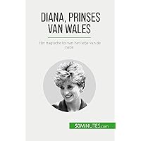 Diana, prinses van Wales: Het tragische lot van het liefje van de natie (Dutch Edition) Diana, prinses van Wales: Het tragische lot van het liefje van de natie (Dutch Edition) Paperback Kindle