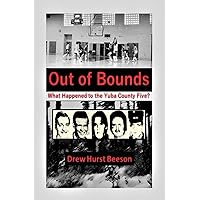 Out of Bounds: What Happened to the Yuba County Five? Out of Bounds: What Happened to the Yuba County Five? Paperback Kindle