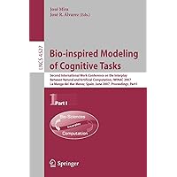 Bio-inspired Modeling of Cognitive Tasks: Second International Work-Conference on the Interplay Between Natural and Artificial Computation, IWINAC ... I (Lecture Notes in Computer Science, 4527) Bio-inspired Modeling of Cognitive Tasks: Second International Work-Conference on the Interplay Between Natural and Artificial Computation, IWINAC ... I (Lecture Notes in Computer Science, 4527) Paperback