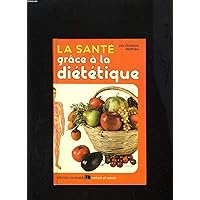 La santé grâce à la diététique (Collection Nature et santé) (French Edition) La santé grâce à la diététique (Collection Nature et santé) (French Edition) Hardcover