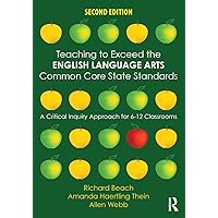Teaching to Exceed the English Language Arts Common Core State Standards: A Critical Inquiry Approach for 6-12 Classrooms Teaching to Exceed the English Language Arts Common Core State Standards: A Critical Inquiry Approach for 6-12 Classrooms Paperback