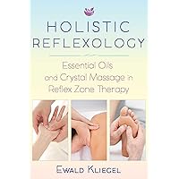 Holistic Reflexology: Essential Oils and Crystal Massage in Reflex Zone Therapy Holistic Reflexology: Essential Oils and Crystal Massage in Reflex Zone Therapy Paperback eTextbook