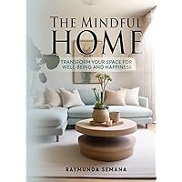 The Mindful Home: Transform Your Space for Well-being and Happiness The Mindful Home: Transform Your Space for Well-being and Happiness Kindle Paperback Audible Audiobook