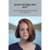 Beauty Beyond Skin Deep: Discovering Your True Radiance With Face Mapping
