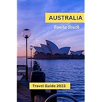 Australia Travel Guide 2023: Getting Around Australia, Top attractions, Best Time to Visit and Where to Stay( Australia Travel Essentials)