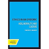 Ethics in an Epidemic: AIDS, Morality, and Culture Ethics in an Epidemic: AIDS, Morality, and Culture Kindle Hardcover