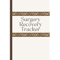 Surgery Recovery Tracker: Record Post Surgical Pain, Progress, Medications, Meals, Therapy and Well-Being Surgery Recovery Tracker: Record Post Surgical Pain, Progress, Medications, Meals, Therapy and Well-Being Paperback