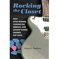 Rocking the Closet: How Little Richard, Johnnie Ray, Liberace, and Johnny Mathis Queered Pop Music (New Perspectives on Gender in Music) Rocking the Closet: How Little Richard, Johnnie Ray, Liberace, and Johnny Mathis Queered Pop Music (New Perspectives on Gender in Music) Paperback Kindle Hardcover