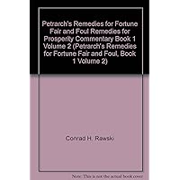 Petrarch's Remedies for Fortune Fair and Foul Remedies for Prosperity Commentary Book 1 Volume 2 (Petrarch's Remedies for Fortune Fair and Foul, Book 1 Volume 2)