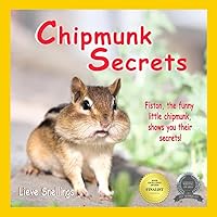 Chipmunk Secrets: Fiston, the funny little chipmunk, shows you their secrets! (Stories of Groundhogs, Squirrels, and Chipmunks) Chipmunk Secrets: Fiston, the funny little chipmunk, shows you their secrets! (Stories of Groundhogs, Squirrels, and Chipmunks) Paperback Kindle