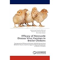 Efficacy of Newcastle Disease Virus Vaccines in Broiler Chickens: Comparative Efficacy of Avinew (VG/GA Strain) And BCRDV(F Strain) Vaccines Against Newcastle Disease in Broiler Chickens Efficacy of Newcastle Disease Virus Vaccines in Broiler Chickens: Comparative Efficacy of Avinew (VG/GA Strain) And BCRDV(F Strain) Vaccines Against Newcastle Disease in Broiler Chickens Paperback