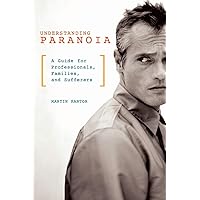 Understanding Paranoia: A Guide for Professionals, Families, and Sufferers Understanding Paranoia: A Guide for Professionals, Families, and Sufferers Paperback Hardcover