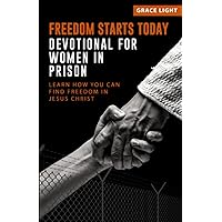 Freedom Starts Today! Devotional for Women in Prison: Learn How You Can Find Freedom in JESUS CHRIST Freedom Starts Today! Devotional for Women in Prison: Learn How You Can Find Freedom in JESUS CHRIST Paperback Hardcover