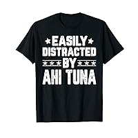 Funny Easily Distracted By Ahi Tuna - Foodie Food Lover T-Shirt