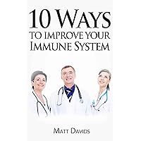 10 Ways To Improve Your Immune System 10 Ways To Improve Your Immune System Kindle