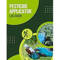 Pesticide Applicator Log Book: Must-have Tool for Any Pesticide Applicator, Pesticide Sheet, Pesticide Application Record Keeping Book, Chemical pest & insect control