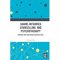 Shame-informed Counselling and Psychotherapy: Eastern and Western Perspectives Shame-informed Counselling and Psychotherapy: Eastern and Western Perspectives Kindle Hardcover Paperback