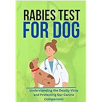 RABIES TEST FOR DOG: UANDERSTANDING The Deadly Virus and Protecting our Canine Companion RABIES TEST FOR DOG: UANDERSTANDING The Deadly Virus and Protecting our Canine Companion Kindle Paperback