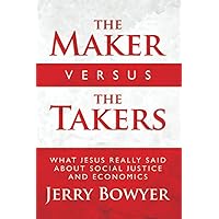 The Maker Versus the Takers: What Jesus Really Said About Social Justice and Economics The Maker Versus the Takers: What Jesus Really Said About Social Justice and Economics Paperback Kindle Audible Audiobook Hardcover Audio CD