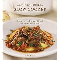 The Gourmet Slow Cooker: Simple and Sophisticated Meals from Around the World [A Cookbook] The Gourmet Slow Cooker: Simple and Sophisticated Meals from Around the World [A Cookbook] Paperback Kindle