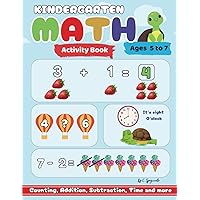 Kindergarten Math Activity Book: Exercise Addition, Subtraction, Learn to Count, Number Tracing, Money, Time, Word Problems & More