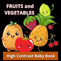 Fruits and Vegetables, High Contrast Baby Book: for Newborns and Babys aged 0-12 Months, Small Children, Black and White Simple Pictures with Fruits ... Development of Good Eyesight of Your Children