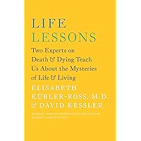 Life Lessons: Two Experts on Death and Dying Teach Us About the Mysteries of Life and Living Life Lessons: Two Experts on Death and Dying Teach Us About the Mysteries of Life and Living Paperback Kindle Audible Audiobook Hardcover Audio, Cassette