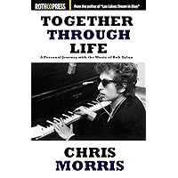 Together Through Life: A Personal Journey with the Music of Bob Dylan Together Through Life: A Personal Journey with the Music of Bob Dylan Paperback Kindle