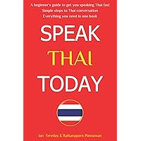Speak Thai Today: A Complete Thai Language Course. From Beginner to Conversational Speaker the Easy Way! Speak Thai Today: A Complete Thai Language Course. From Beginner to Conversational Speaker the Easy Way! Paperback Kindle Hardcover